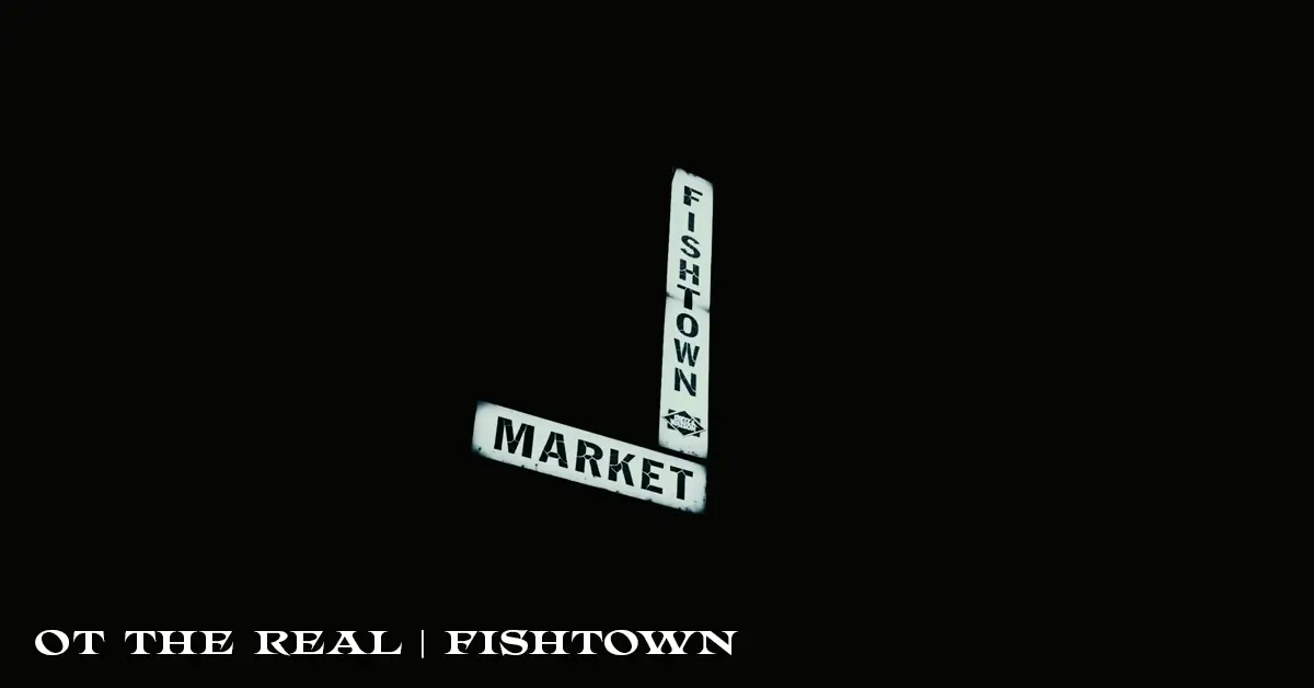 Fishtown | OT the Real